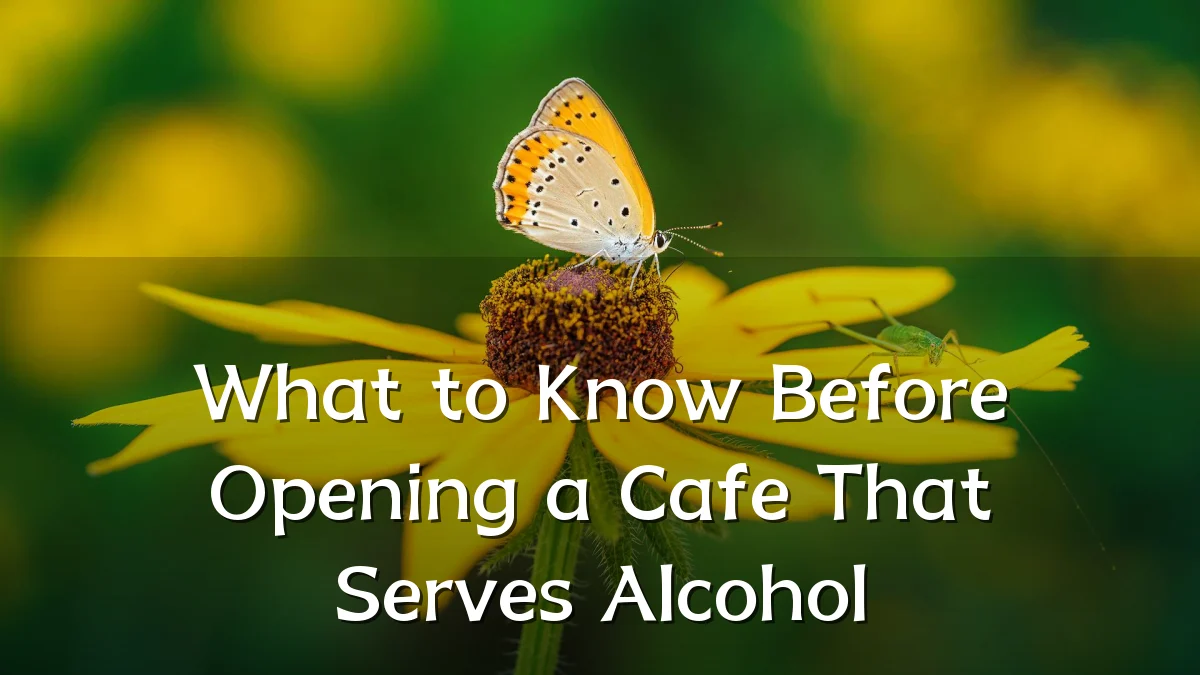 What to Know Before Opening a Cafe That Serves Alcohol