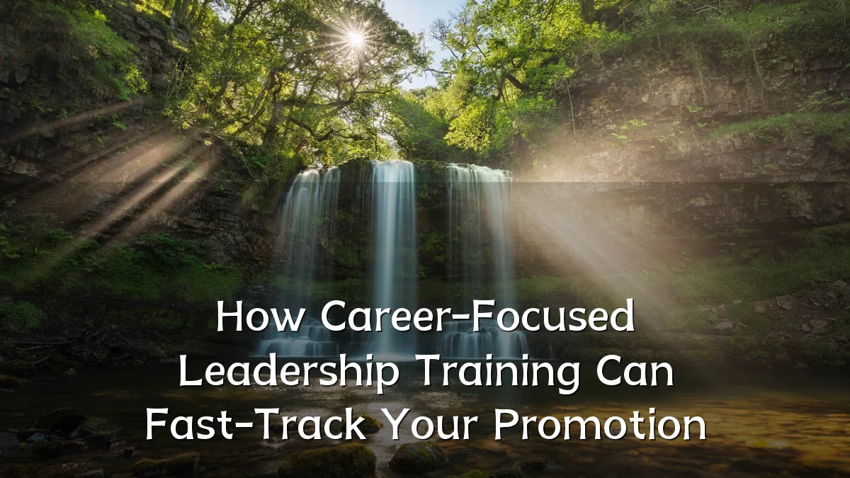 How Career-Focused Leadership Training Can Fast-Track Your Promotion