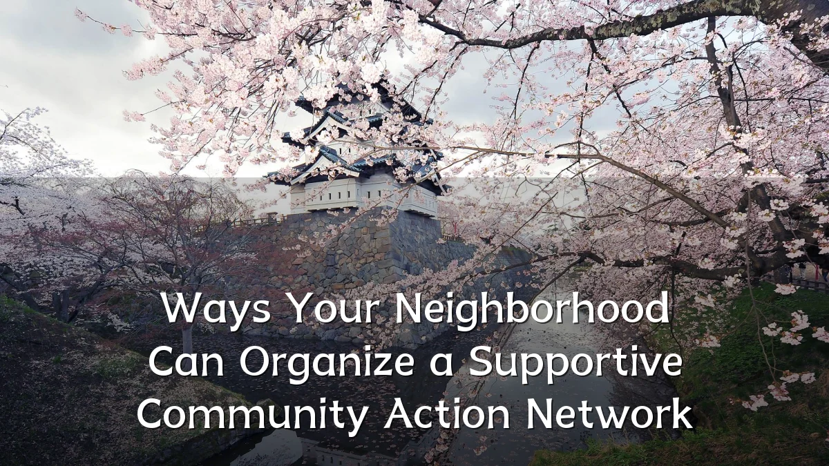 Ways Your Neighborhood Can Organize a Supportive Community Action Network