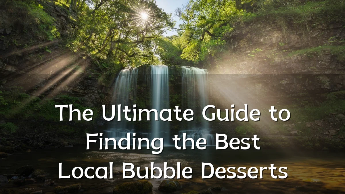 The Ultimate Guide to Finding the Best Local Bubble Desserts