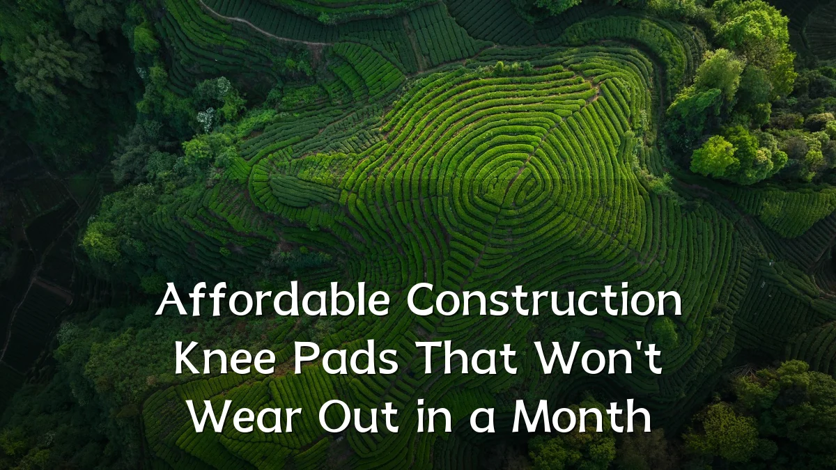 Affordable Construction Knee Pads That Won't Wear Out in a Month