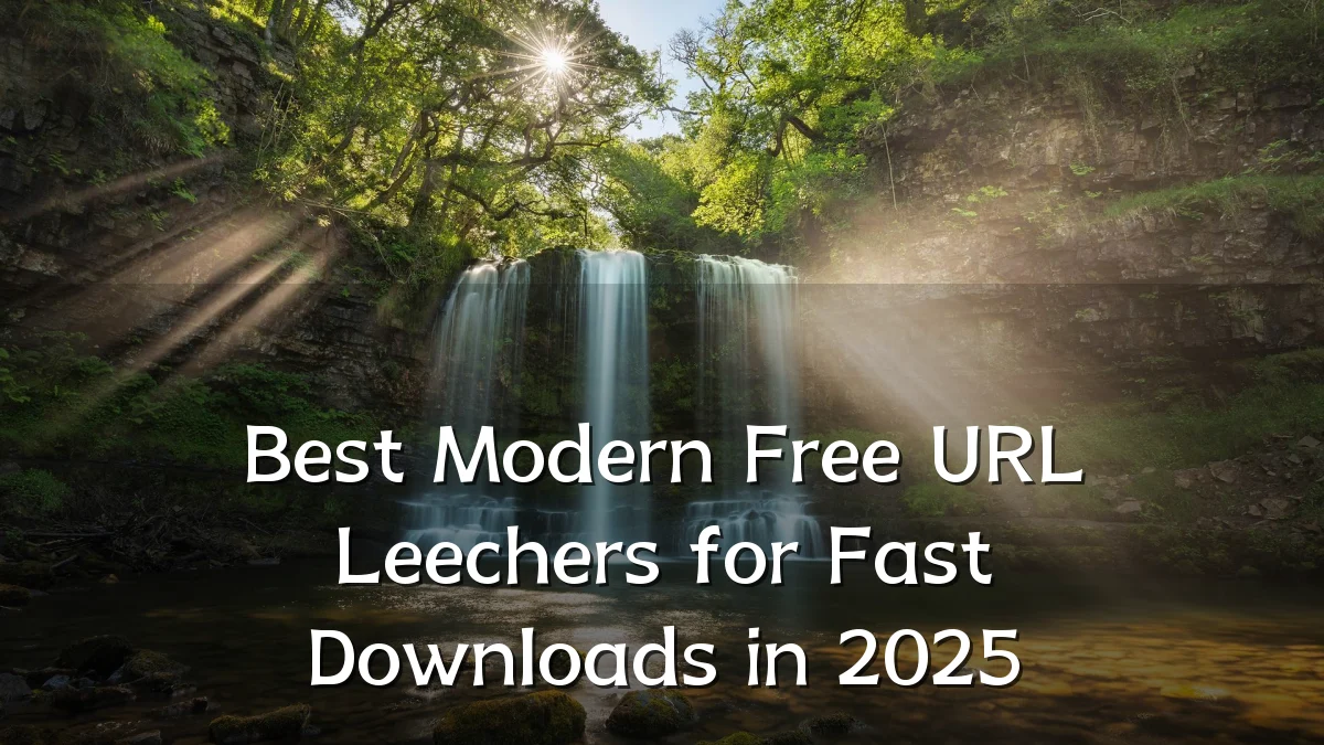 Best Modern Free URL Leechers for Fast Downloads in 2025
