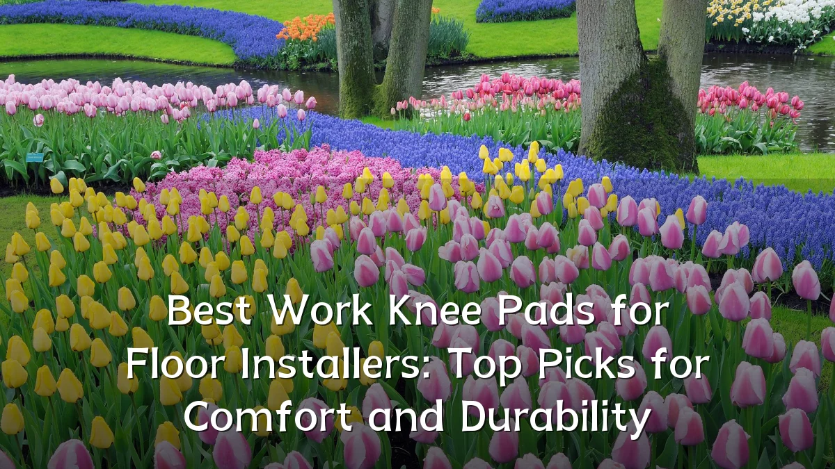 Best Work Knee Pads for Floor Installers: Top Picks for Comfort and Durability