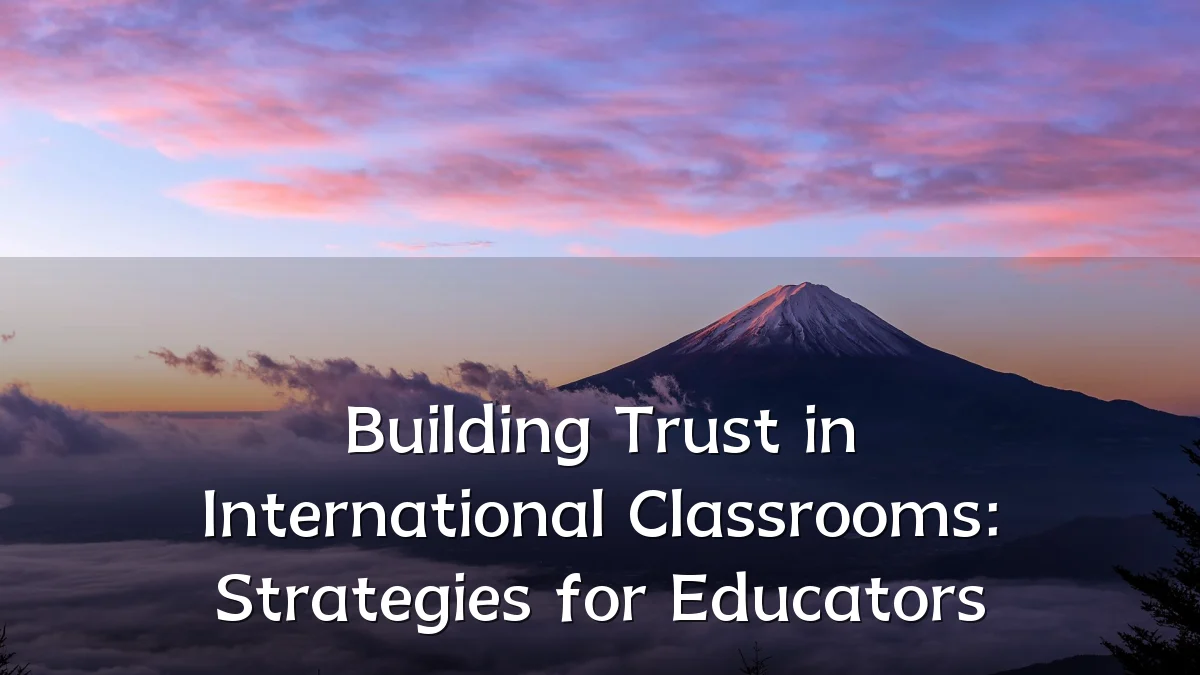 Building Trust in International Classrooms: Strategies for Educators