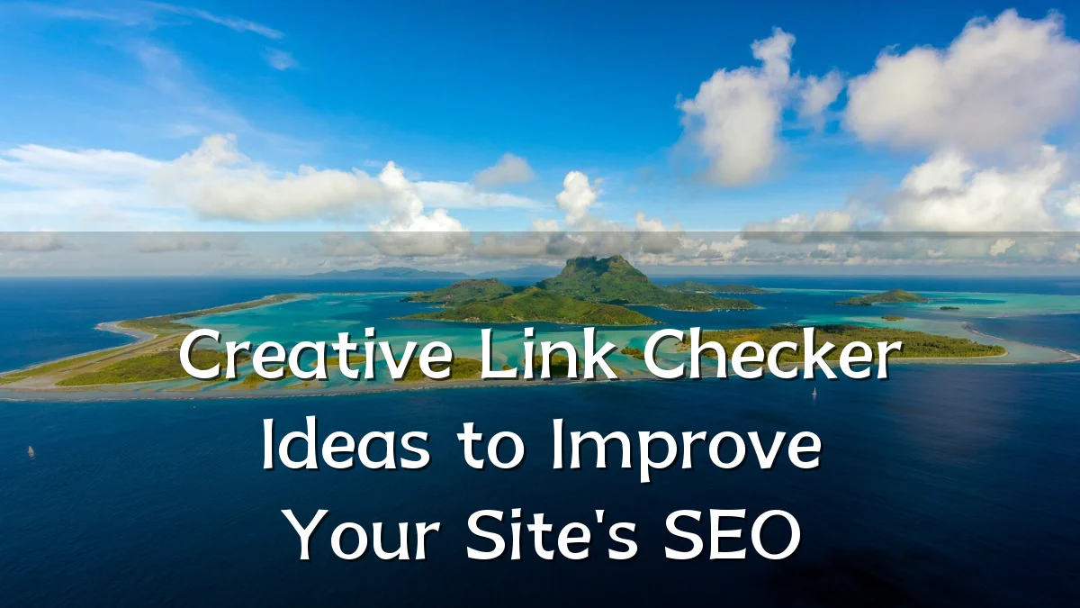 Creative Link Checker Ideas to Improve Your Site's SEO
