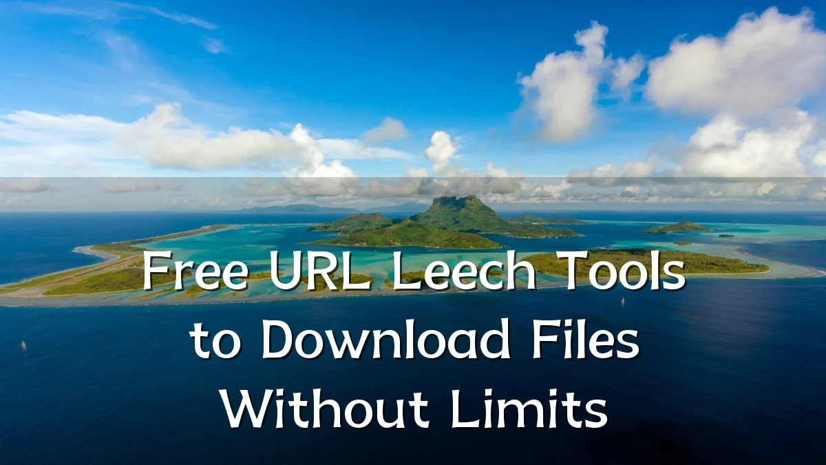Free URL Leech Tools to Download Files Without Limits