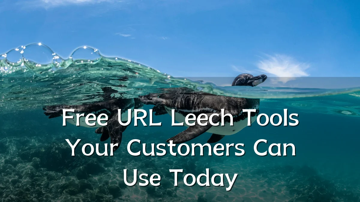 Free URL Leech Tools Your Customers Can Use Today