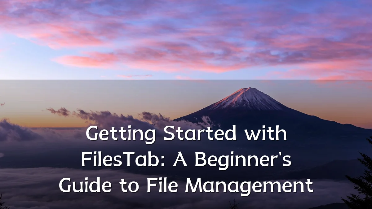 Getting Started with FilesTab: A Beginner's Guide to File Management