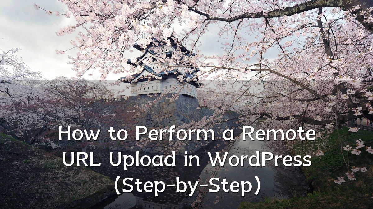 How to Perform a Remote URL Upload in WordPress (Step-by-Step)