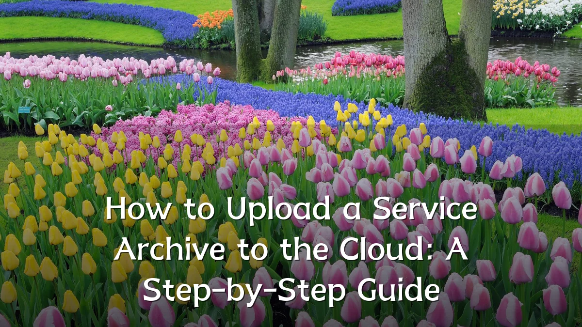 How to Upload a Service Archive to the Cloud: A Step-by-Step Guide