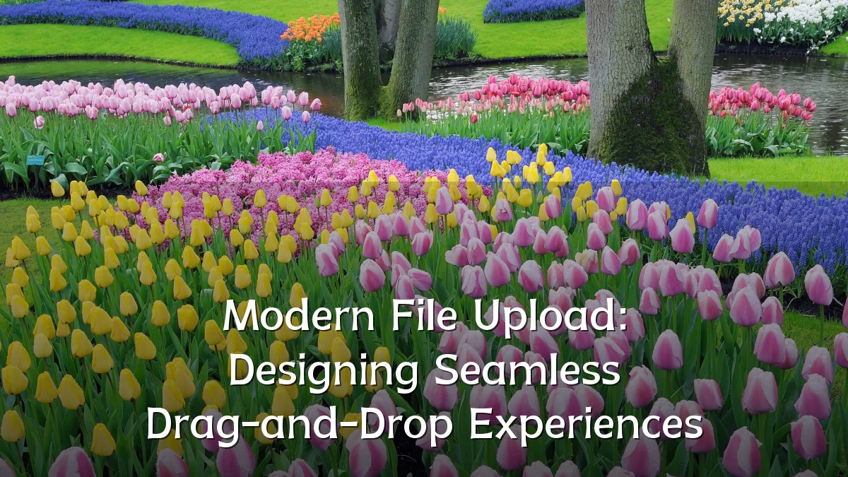 Modern File Upload: Designing Seamless Drag-and-Drop Experiences