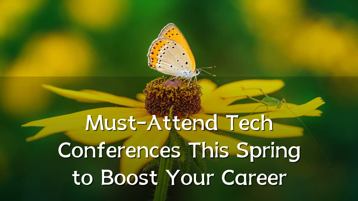 Must-Attend Tech Conferences This Spring to Boost Your Career