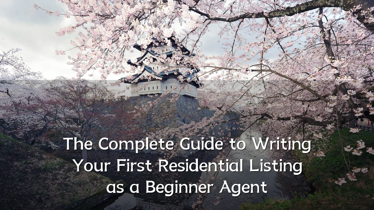 The Complete Guide to Writing Your First Residential Listing as a Beginner Agent