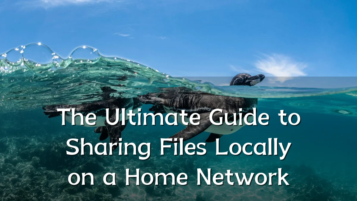 The Ultimate Guide to Sharing Files Locally on a Home Network