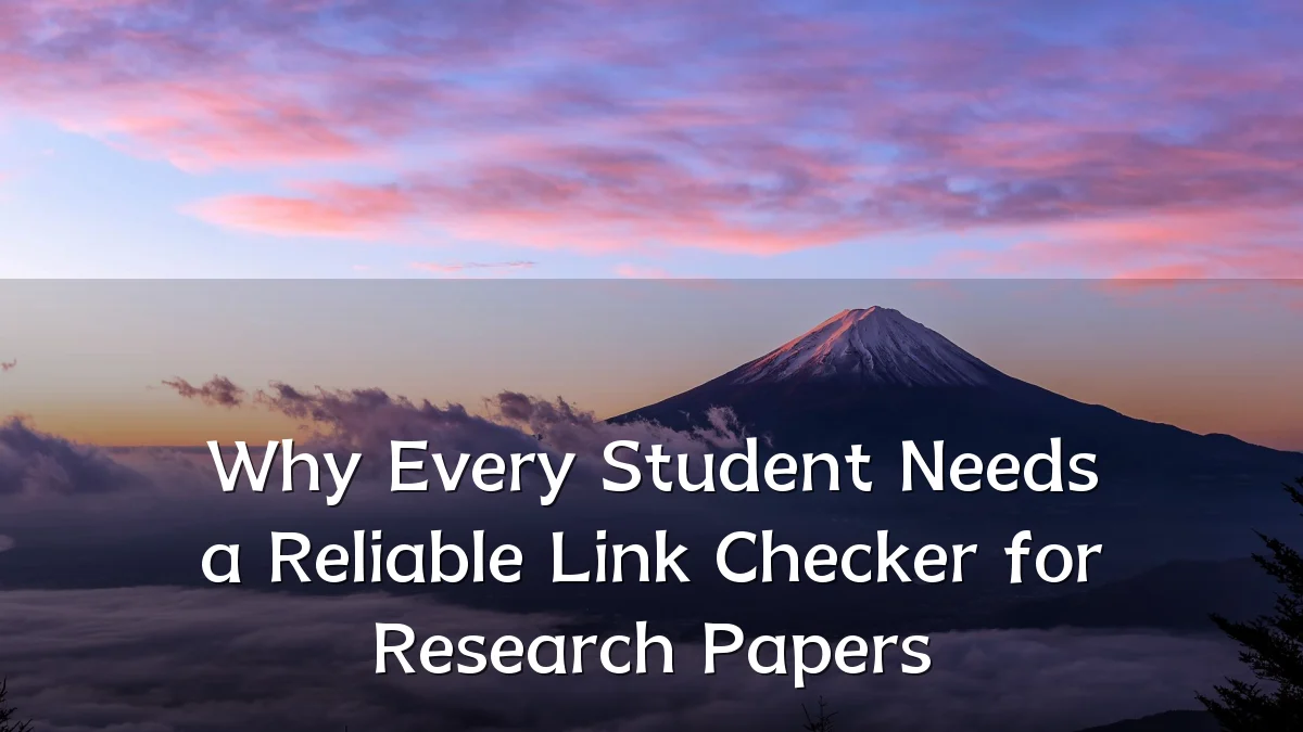 Why Every Student Needs a Reliable Link Checker for Research Papers