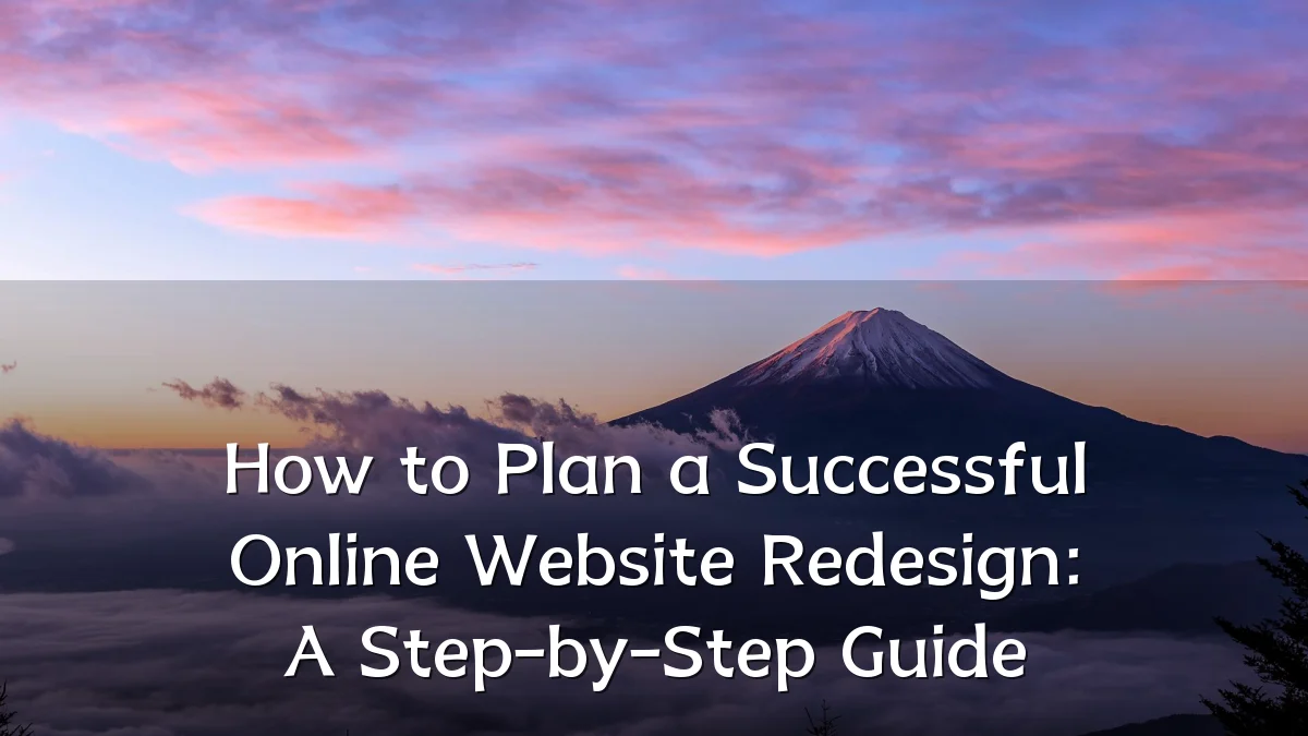 How to Plan a Successful Online Website Redesign: A Step-by-Step Guide