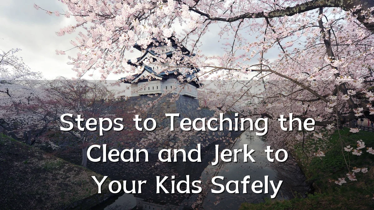 Steps to Teaching the Clean and Jerk to Your Kids Safely