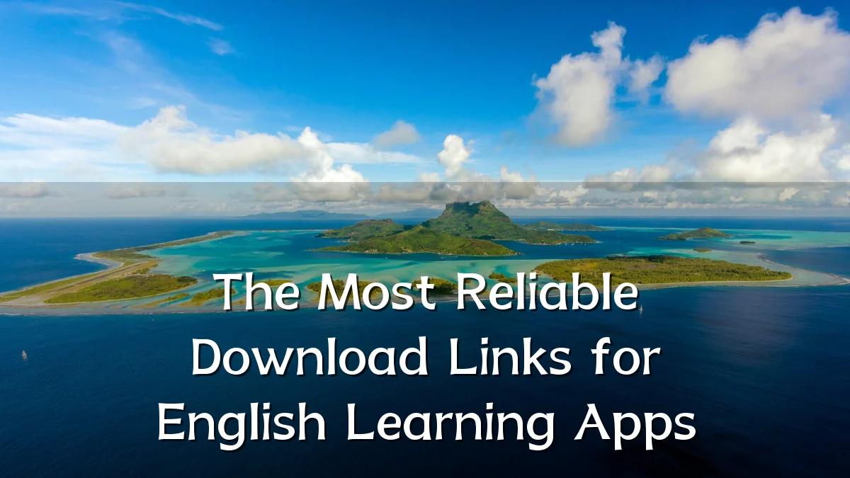 The Most Reliable Download Links for English Learning Apps