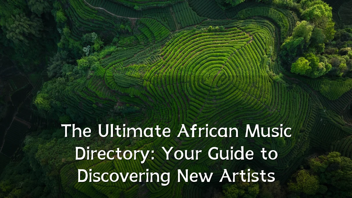The Ultimate African Music Directory: Your Guide to Discovering New Artists