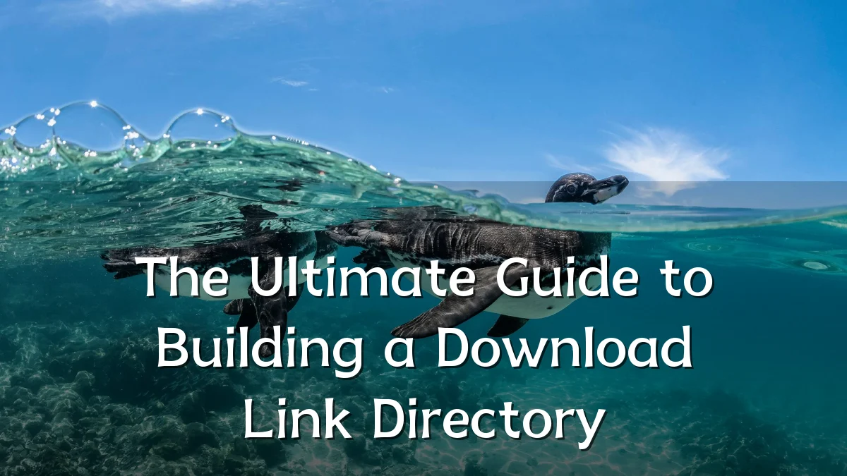The Ultimate Guide to Building a Download Link Directory