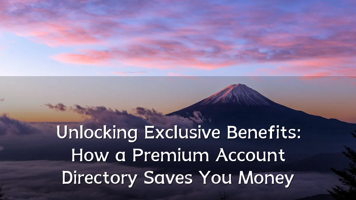Unlocking Exclusive Benefits: How a Premium Account Directory Saves You Money