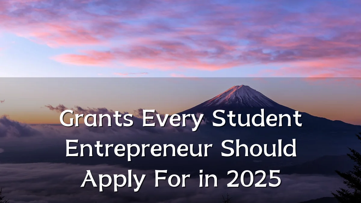 Grants Every Student Entrepreneur Should Apply For in 2025