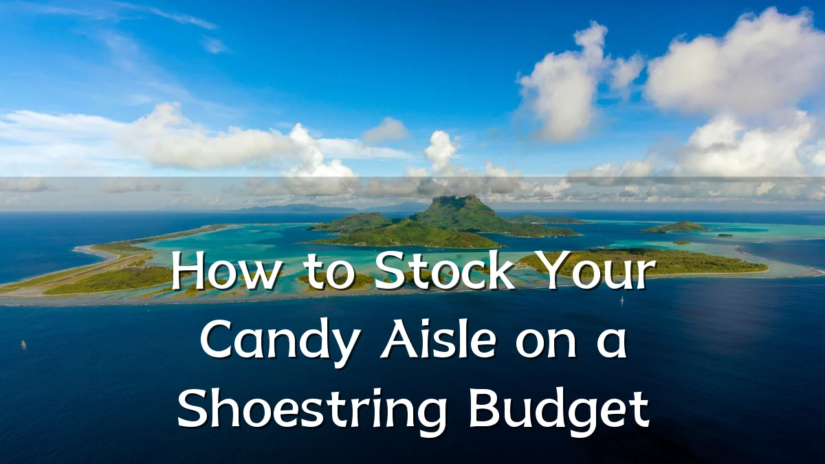 How to Stock Your Candy Aisle on a Shoestring Budget