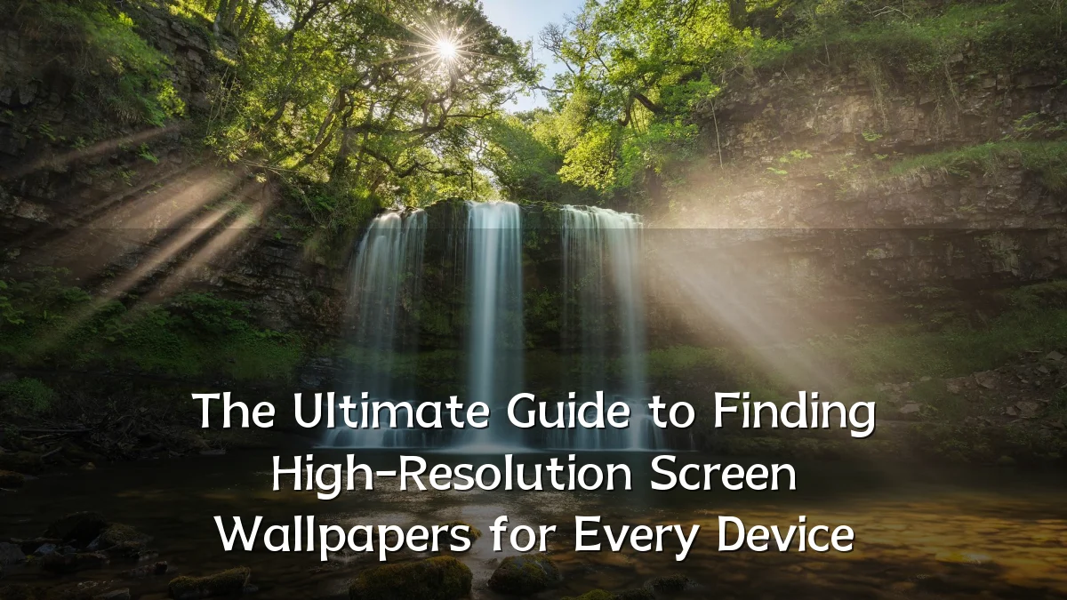 The Ultimate Guide to Finding High-Resolution Screen Wallpapers for Every Device