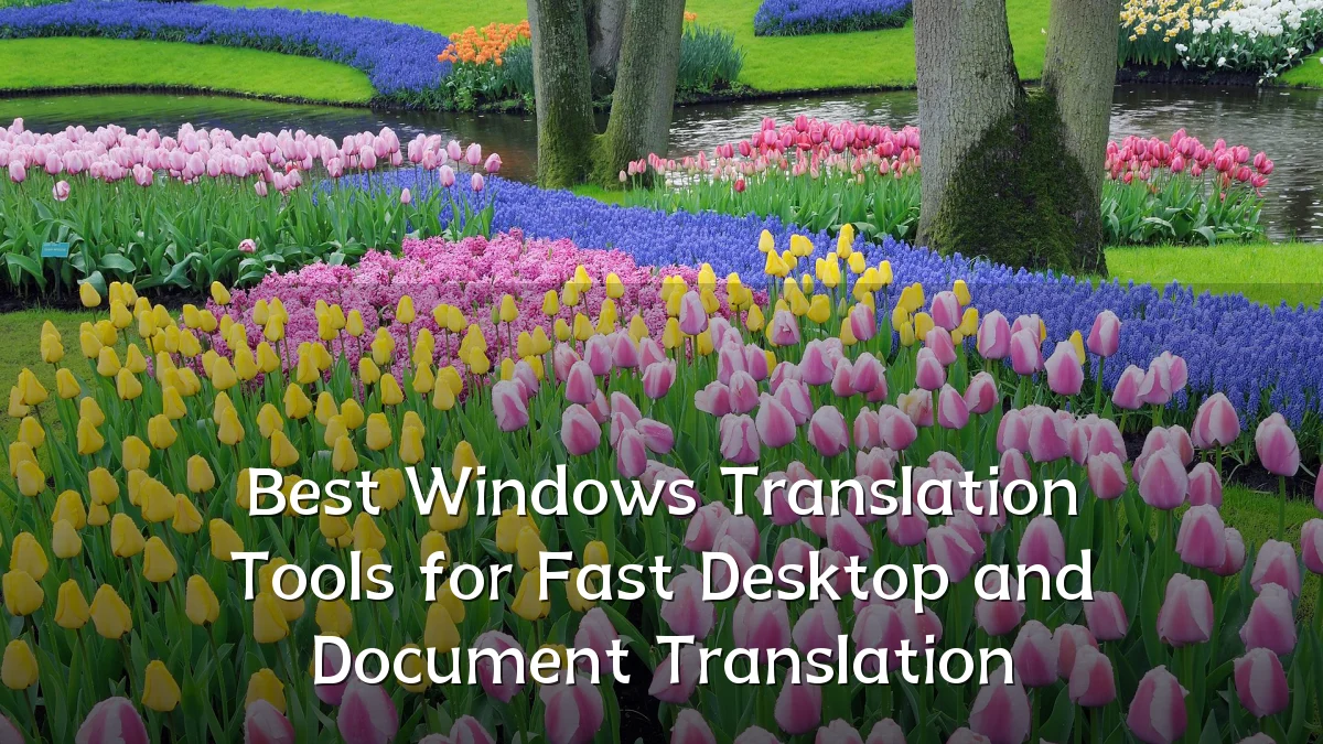 Best Windows Translation Tools for Fast Desktop and Document Translation