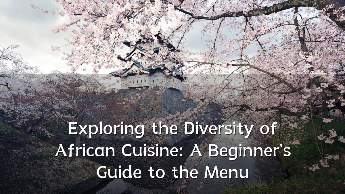 Exploring the Diversity of African Cuisine: A Beginner's Guide to the Menu