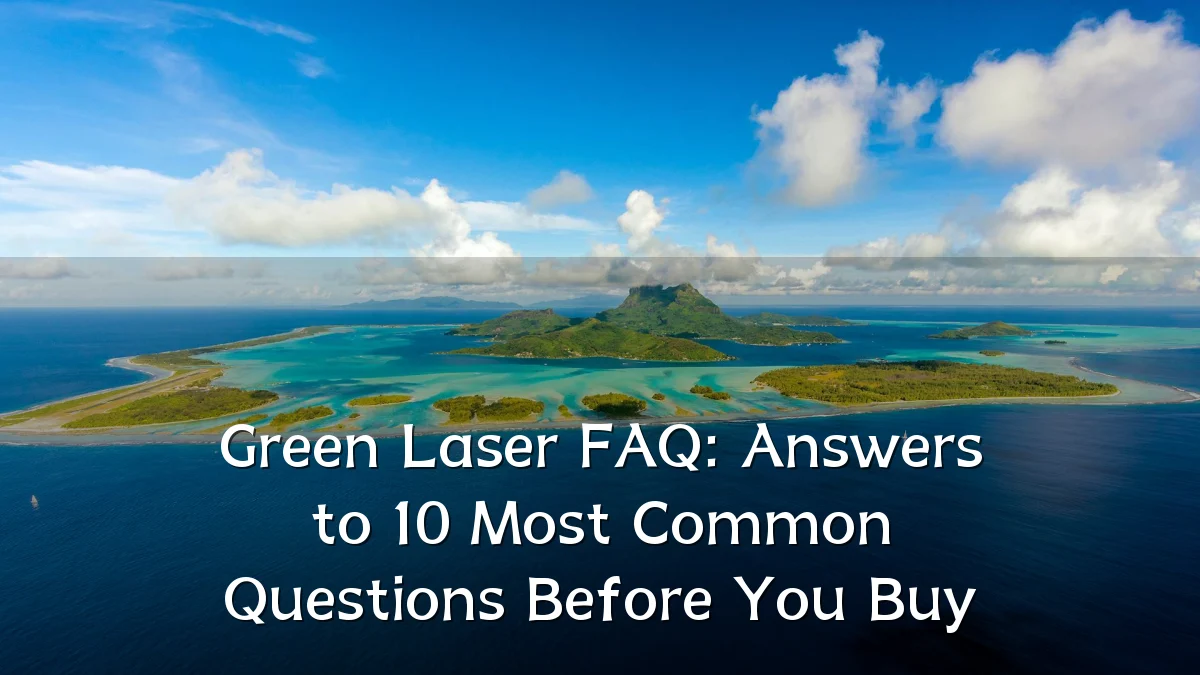 Green Laser FAQ: Answers to 10 Most Common Questions Before You Buy