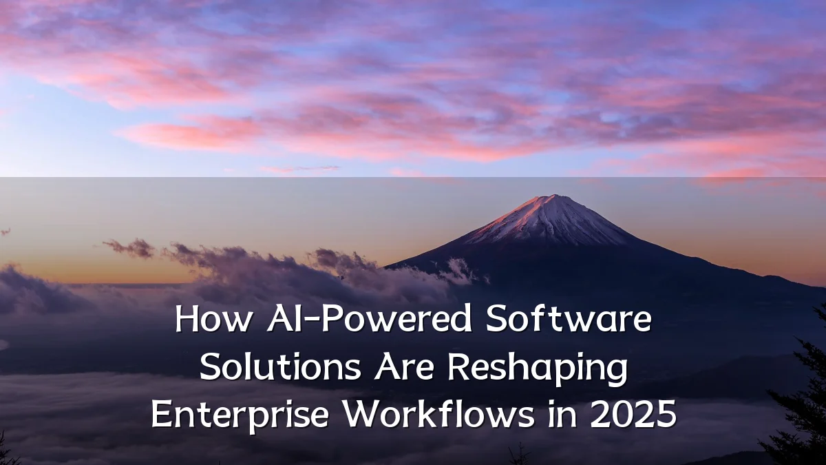 How AI-Powered Software Solutions Are Reshaping Enterprise Workflows in 2025