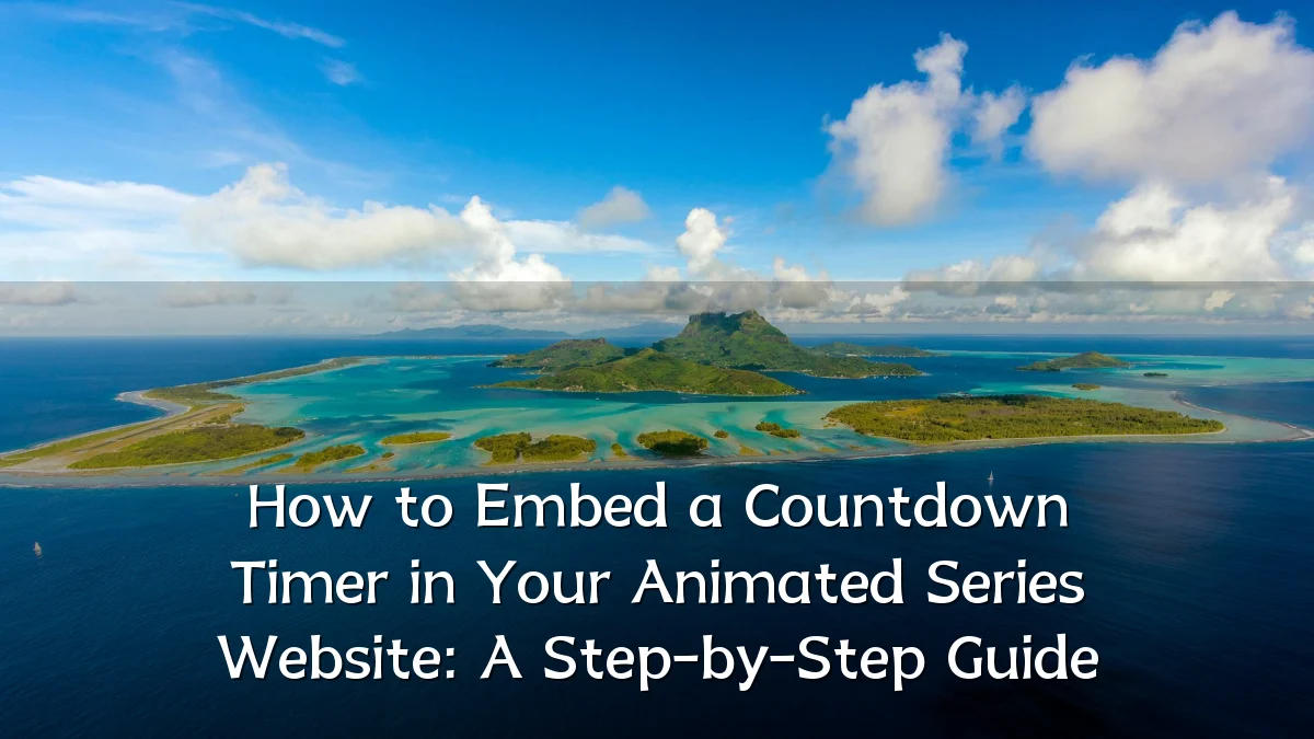 How to Embed a Countdown Timer in Your Animated Series Website: A Step-by-Step Guide