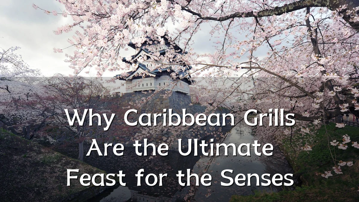 Why Caribbean Grills Are the Ultimate Feast for the Senses